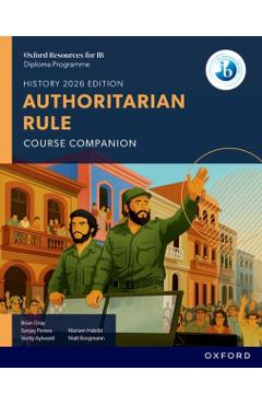 Oxford Resources for IB DP History: Authoritarian Rule Course Book - Brian|habibi Gray