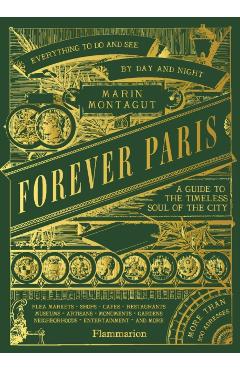 Forever Paris: A Guide to the Timeless Soul of the City - Marin Montagut