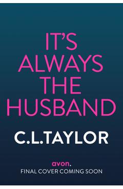 It's Always the Husband - C. L. Taylor