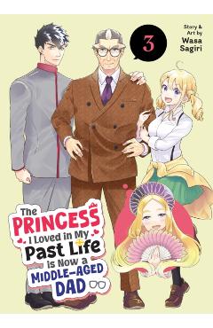 The Princess I Loved in My Past Life Is Now a Middle-Aged Dad Vol. 3 - Wasa Sagiri
