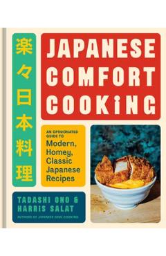 Japanese Comfort Cooking: An Opinionated Guide to Modern, Homey, Classic Japanese Recipes - Tadashi Ono