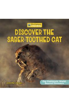 Discover the Saber-Toothed Cat - Jennifer Zeiger