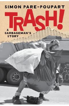 Trash!: A Garbageman's Story - Simon Pare-poupart