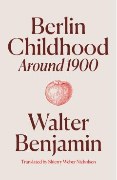 Berlin Childhood Around 1900 - Walter Benjamin