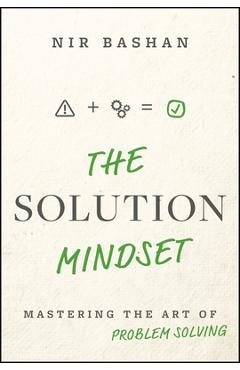 The Solution Mindset: Mastering the Art of Problem Solving - Nir Bashan - Imagine 1