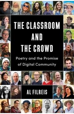 The Classroom and the Crowd: Poetry and the Promise of Digital Community - Al Filreis