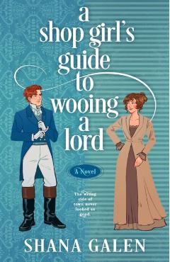 A Shop Girl's Guide to Wooing a Lord - Shana Galen