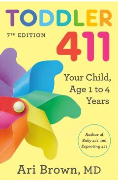 Toddler 411, 7th Edition: Your Child, Age 1 to 4 - Ari Brown