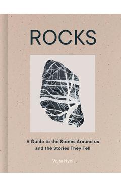 Rocks: A Guide to the Stones Around Us and the Stories They Tell - Vojta Hybl