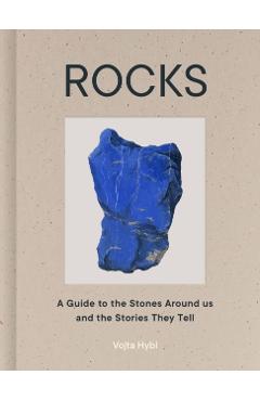 Rocks: A Guide to the Stones Around Us and the Stories They Tell - Vojta Hybl