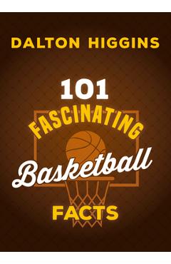 101 Fascinating Basketball Facts - Dalton Higgins
