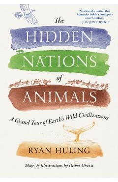 The Hidden Nations of Animals: A Grand Tour of Earth's Wild Civilizations - Ryan Huling