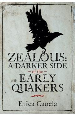 Zealous: A Darker Side of the Early Quakers - Erica Canela