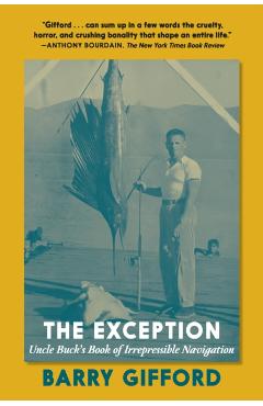 The Exception: Uncle Buck's Book of Irrepressible Navigation - Barry Gifford