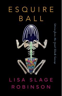 Esquire Ball, Stories from the Great Black Swamp - Lisa Slage Robinson