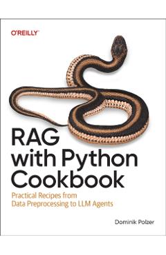 Rag with Python Cookbook: Practical Recipes from Data Preprocessing to LLM Agents - Dominik Polzer