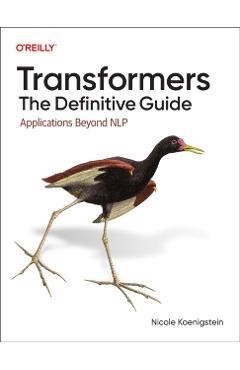 Transformers: The Definitive Guide: Applications Beyond Nlp - Nicole Koenigstein