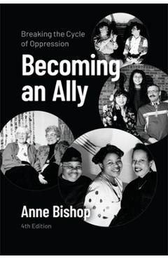 Becoming an Ally, 4th Edition: Breaking the Cycle of Oppression - Anne Bishop