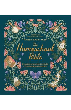 The Homeschool Bible: Everything You Need to Build a Thriving Home Education - Mandy Davis