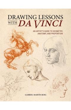 Drawing Lessons with Da Vinci: An Artist's Guide to Geometry, Anatomy and Proportion - Gabriel Martín Roig