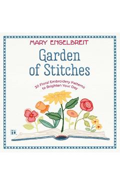 Garden of Stitches: 30 Floral Embroidery Patterns to Brighten Your Day - Mary Engelbreit