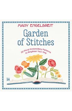 Garden of Stitches: 30 Floral Embroidery Patterns to Brighten Your Day - Mary Engelbreit