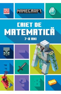 Minecraft - Caiet de matematica 7-8 ani - Dan Lipscombe, Brad Thompson - DIDACTICA PUBLISHING HOUSE Minecraft - Caiet de matematica 7-8 ani - Dan Lipscombe, Brad Thompson - DIDACTICA PUBLISHING HOUSE