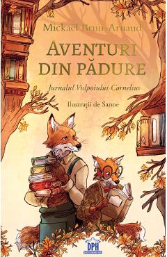 Aventuri din padure: Jurnalul Vulpoiului Cornelius Vol.2 - Mickael Brun-Arnaud - DIDACTICA PUBLISHING HOUSE Aventuri din padure: Jurnalul Vulpoiului Cornelius Vol.2 - Mickael Brun-Arnaud - DIDACTICA PUBLISHING HOUSE