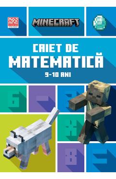 Minecraft - Caiet de matematica 9-10 ani - Dan Lipscombe, Brad Thompson - DIDACTICA PUBLISHING HOUSE Minecraft - Caiet de matematica 9-10 ani - Dan Lipscombe, Brad Thompson - DIDACTICA PUBLISHING HOUSE