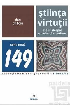 Stiinta virtutii. Eseuri despre excelenta si putere