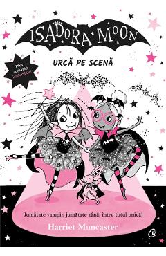 Isadora Moon urca pe scena - Harriet Muncaster - CURTEA VECHE Isadora Moon urca pe scena - Harriet Muncaster - CURTEA VECHE