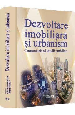 Dezvoltare imobiliara si urbanism. Comentarii si studii juridice
