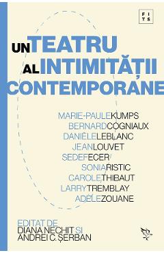 Un teatru al intimitatii contemporane - Diana Nechit, Andrei C. Serban, Marie