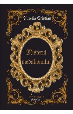 Misterul medalionului - Aurelia Cristian