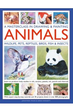 Masterclass in Drawing & Painting Animals (Wildlife, Pets, Reptiles, Birds, Fish & Insects) - Jonathan|hoggett Truss