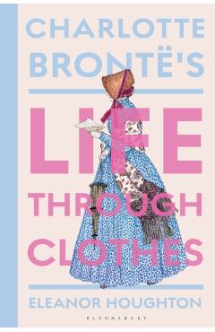 Charlotte Bronte's Life Through Clothes - Dr Eleanor (historical Costume Consultant Houghton