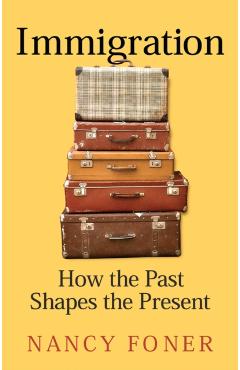 Immigration - Nancy (hunter College; Graduate Center Of The City University Of New York) Foner