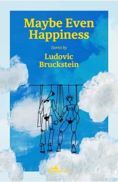 Maybe Even Happiness - Ludovic Bruckstein