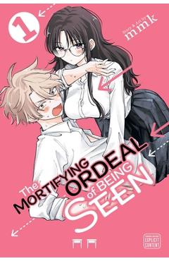 The Mortifying Ordeal of Being Seen, Vol. 1 -