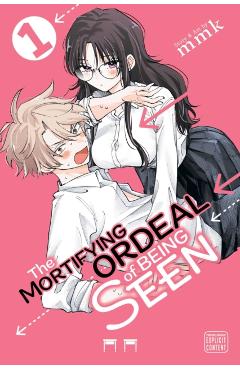 The Mortifying Ordeal of Being Seen, Vol. 1 -