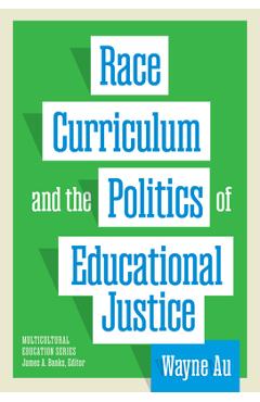 Race, Curriculum, and the Politics of Educational Justice - Wayne Au