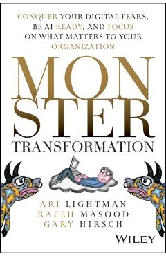 Monster Transformation: Conquer Your Digital Fears, Be AI Ready, and Focus on What Matters to Your Organization - Ari Lightman