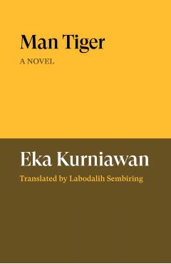 Man Tiger - Eka Kurniawan