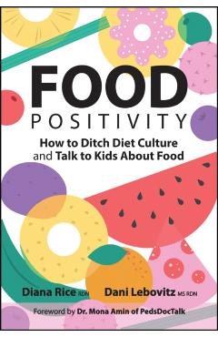 Food Positivity: How to Ditch Diet Culture and Talk to Kids about Food - Diana Rice