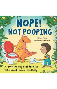 Nope! Not Pooping: A Potty Training Book for Kids Who Won't Poop on the Potty
