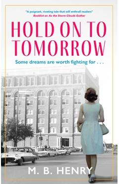 Hold on to Tomorrow - M. B. Henry