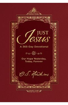 Just Jesus: Our Hope Yesterday, Today, Forever (a 365-Day Devotional) - O. S. Hawkins