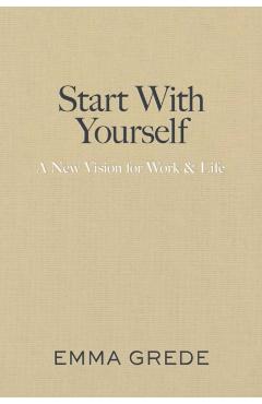 Start with Yourself: A New Vision for Work & Life - Emma Grede