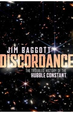 Discordance: The Troubled History of the Hubble Constant - Jim Baggott