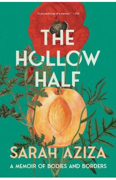 The Hollow Half: A Memoir of Bodies and Borders - Sarah Aziza